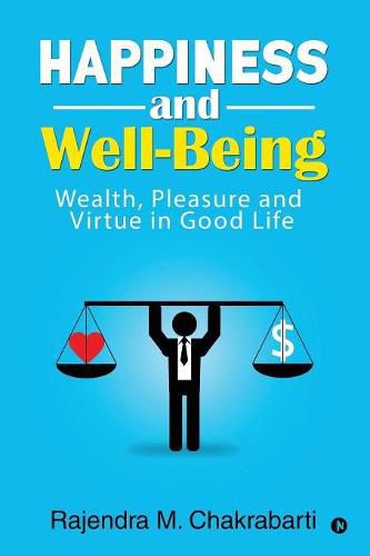 Cover image for Happiness and Well-Being: Wealth, Pleasure and Virtue in Good Life