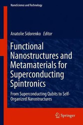 Functional Nanostructures and Metamaterials for Superconducting Spintronics: From Superconducting Qubits to Self-Organized Nanostructures