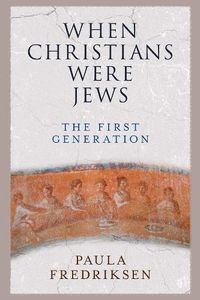 Cover image for When Christians Were Jews: The First Generation