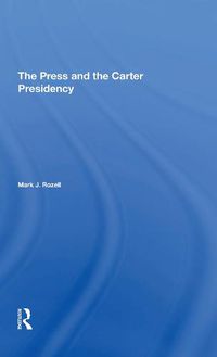 Cover image for The Press and the Carter Presidency