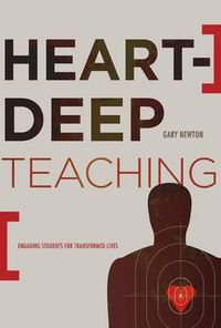 Cover image for Heart-Deep Teaching: Engaging Students for Transformed Lives