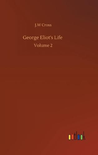 George Eliot's Life: Volume 2