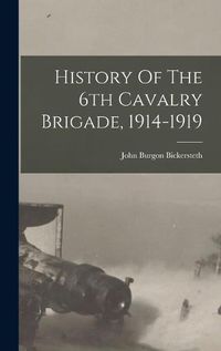 Cover image for History Of The 6th Cavalry Brigade, 1914-1919