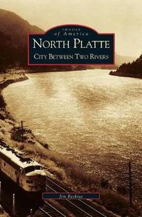 Cover image for North Platte: City Between Two Rivers