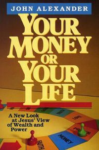 Cover image for Your Money or Your Life: A New Look at Jesus' View of Wealth and Power