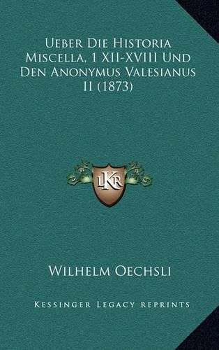 Ueber Die Historia Miscella, 1 XII-XVIII Und Den Anonymus Valesianus II (1873)