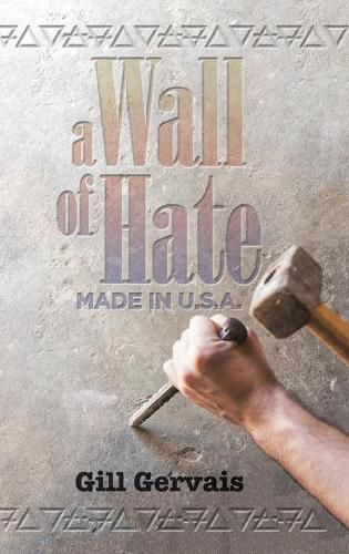 Cover image for A Wall of Hate: Made in the Usa