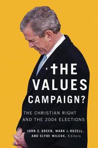 Cover image for The Values Campaign?: The Christian Right and the 2004 Elections