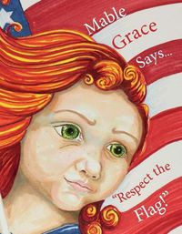 Cover image for Mable Grace Says... Respect the Flag!