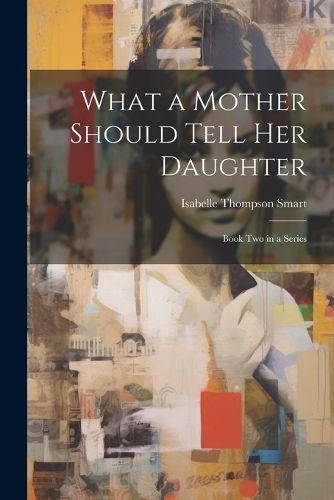 Cover image for What a Mother Should Tell Her Daughter