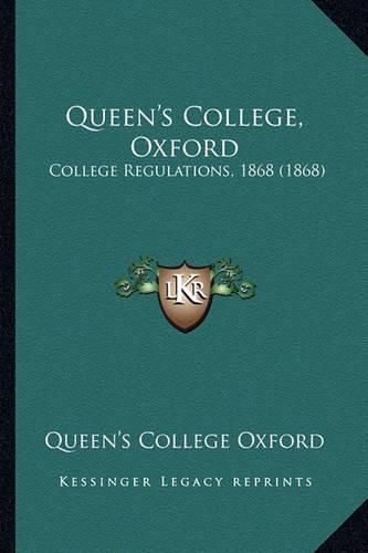 Cover image for Queen's College, Oxford: College Regulations, 1868 (1868)