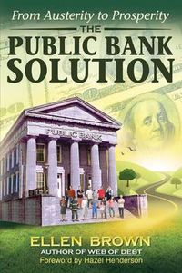 Cover image for The Public Bank Solution: From Austerity to Prosperity