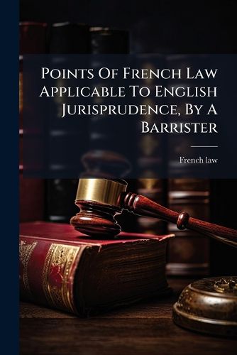 Cover image for Points Of French Law Applicable To English Jurisprudence, By A Barrister