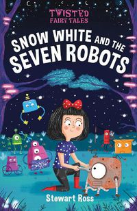 Cover image for Twisted Fairy Tales: Snow White and the Seven Robots