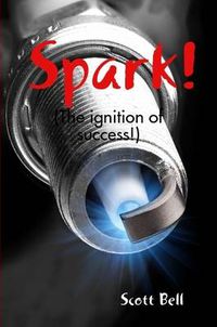 Cover image for Spark! (The Ignition of Success.)