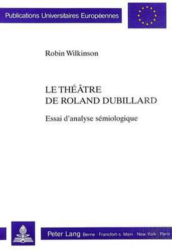 Cover image for Le Theatre de Roland Dubillard: Essai D'Analyse Semiologique