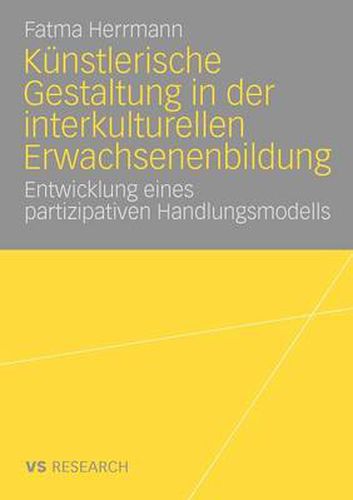 Cover image for Kunstlerische Gestaltung in der interkulturellen Erwachsenenbildung: Entwicklung eines partizipativen Handlungsmodells