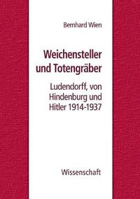 Cover image for Weichensteller und Totengraber: Ludendorff, von Hindenburg und Hitler 1914-1937