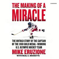 Cover image for The Making of a Miracle Lib/E: The Untold Story of the Captain of the 1980 Gold Medal-Winning U.S. Olympic Hockey Team
