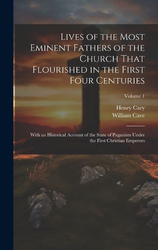 Cover image for Lives of the Most Eminent Fathers of the Church That Flourished in the First Four Centuries