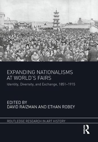 Cover image for Expanding Nationalisms at World's Fairs: Identity, Diversity, and Exchange, 1851-1915