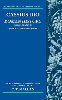 Cover image for Cassius Dio: Roman History: Books 57 and 58 (The Reign of Tiberius)