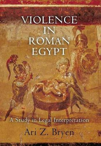 Cover image for Violence in Roman Egypt: A Study in Legal Interpretation