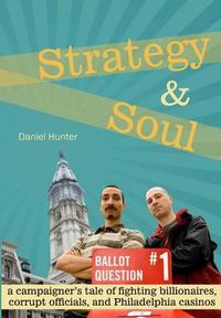 Cover image for Strategy & Soul: A Campaigner's Tale of Fighting Billionaires, Corrupt Officials, and Philadelphia Casinos