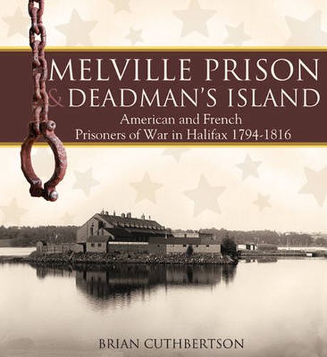 Cover image for Melville Prison and Deadman's Island: American and French Prisoners of War in Halifax 1794-1816