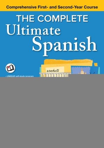 The Complete Ultimate Spanish: Comprehensive First- and Second-Year Course