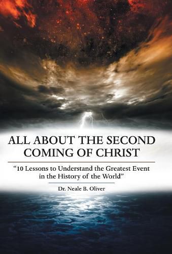 All About the Second Coming of Christ: 10 Lessons to Understand the Greatest Event in the History of the World