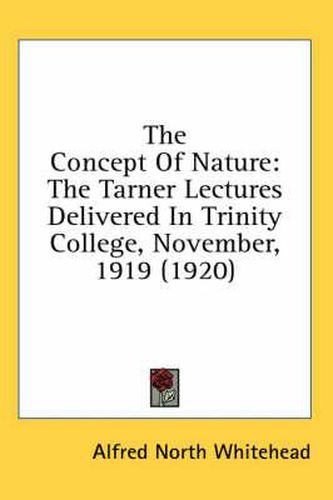 Cover image for The Concept of Nature: The Tarner Lectures Delivered in Trinity College, November, 1919 (1920)