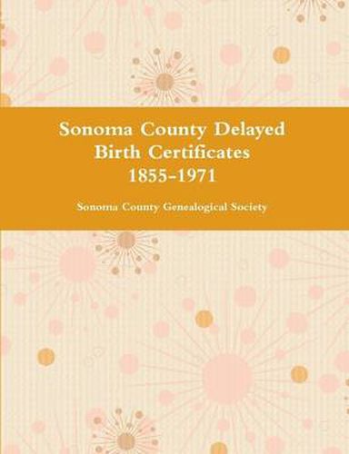 Sonoma County Delayed Birth Certificates 1855-1971