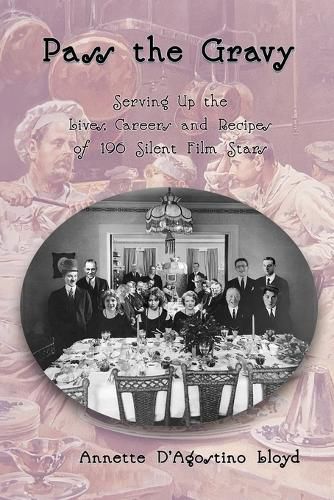 Cover image for Pass the Gravy - Serving Up the Lives, Careers and Recipes of 196 Silent Film Stars