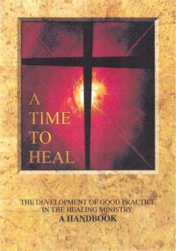 Cover image for A Time to Heal (Handbook): The Development of Good Practice in the Healing Ministry