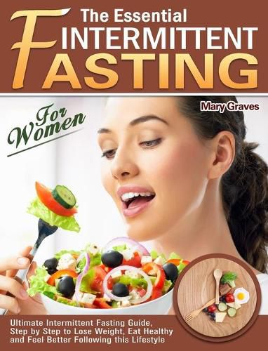 Cover image for The Essential Intermittent Fasting for Women: Ultimate Intermittent Fasting Guide, Step by Step to Lose Weight, Eat Healthy and Feel Better Following this Lifestyle