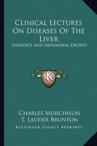 Clinical Lectures on Diseases of the Liver: Jaundice and Abdominal Dropsy