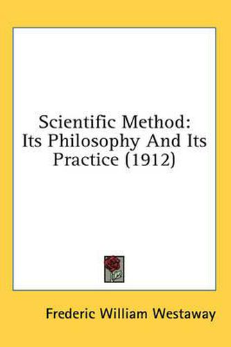 Scientific Method: Its Philosophy and Its Practice (1912)