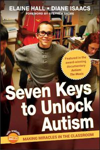 Cover image for Seven Keys to Unlock Autism: Making Miracles in the Classroom