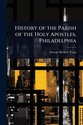 Cover image for History of the Parish of the Holy Apostles, Philadelphia