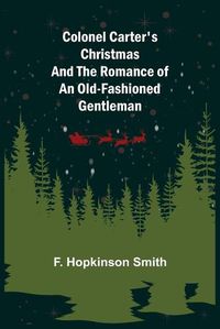 Cover image for Colonel Carter's Christmas and The Romance of an Old-Fashioned Gentleman