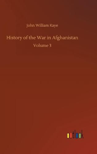 Cover image for History of the War in Afghanistan: Volume 3