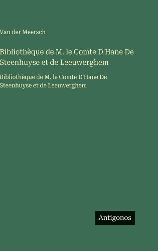 Cover image for Bibliotheque de M. le Comte D'Hane De Steenhuyse et de Leeuwerghem
