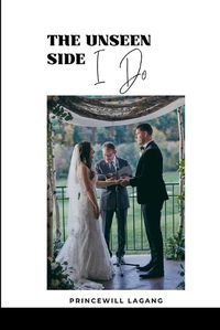 Cover image for The Unseen Side of I Do