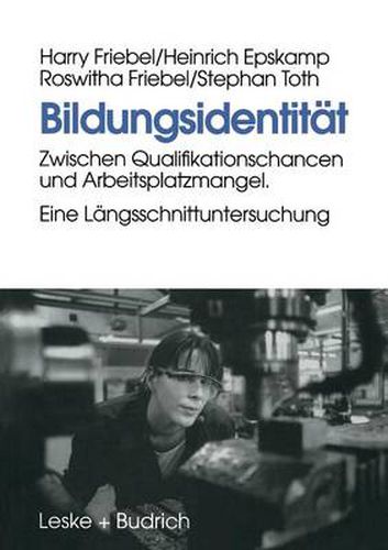 Bildungsidentitat: Zwischen Qualifikationschancen Und Arbeitsplatzmangel. Eine Langsschnittuntersuchung