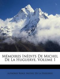 Cover image for Mmoires Indits de Michel de La Huguerye, Volume 1