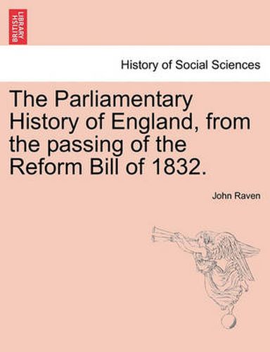 Cover image for The Parliamentary History of England, from the Passing of the Reform Bill of 1832.