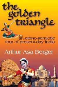 Cover image for The Golden Triangle: An Ethno-semiotic Tour of Present-day India