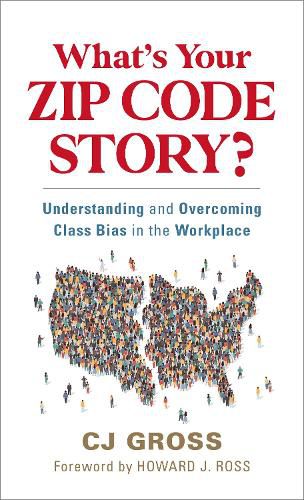 Cover image for What's Your Zip Code Story?: Understanding and Overcoming Class Bias in the Workplace