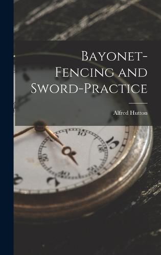 Cover image for Bayonet-Fencing and Sword-Practice